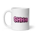 SHHH! - White Glossy Ceramic Coffee Mug