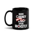 Mark Carney Doesn't Speak Moistly Black Canadian Funny Mug
